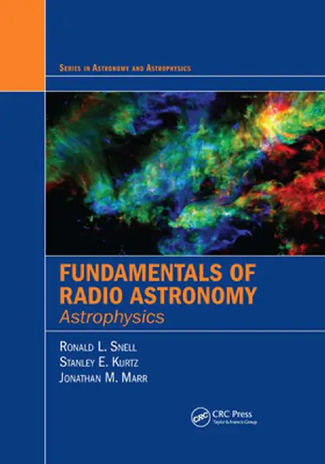 Fundamentals of Radio Astronomy: Astrophysics by Ronald L. Snell