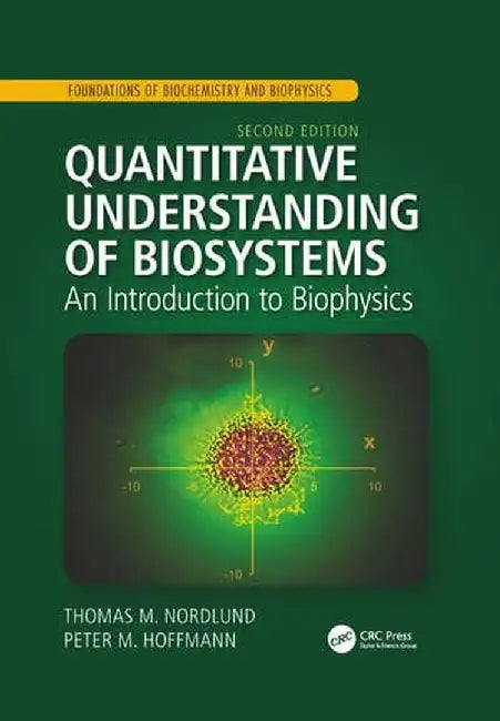 Quantitative Understanding of Biosystems: An Introduction to Biophysics, Second Edition by Thomas M. Nordlund