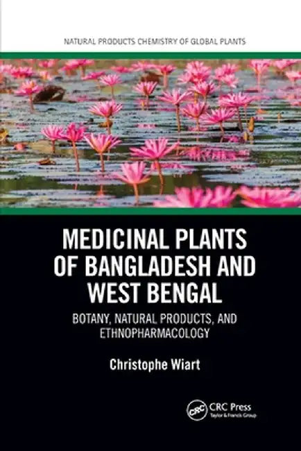 Medicinal Plants of Bangladesh and West Bengal: Botany, Natural Products, & Ethnopharmacology by Christophe Wiart