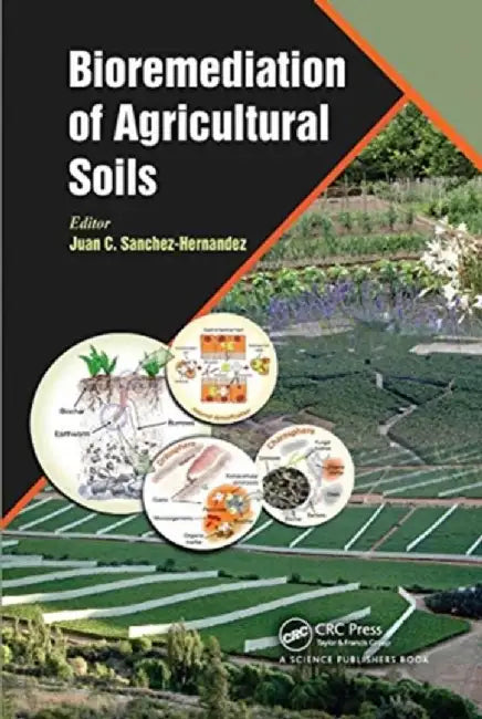 Bioremediation of Agricultural Soils by Juan C Sanchez-Hernandez
