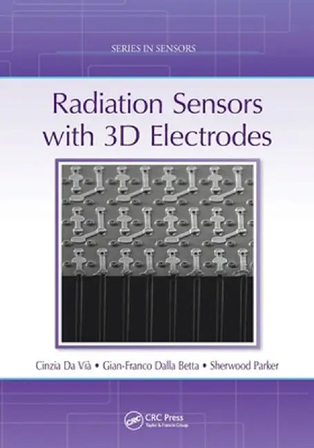 Radiation Sensors with 3D Electrodes by Cinzia Da Vià
