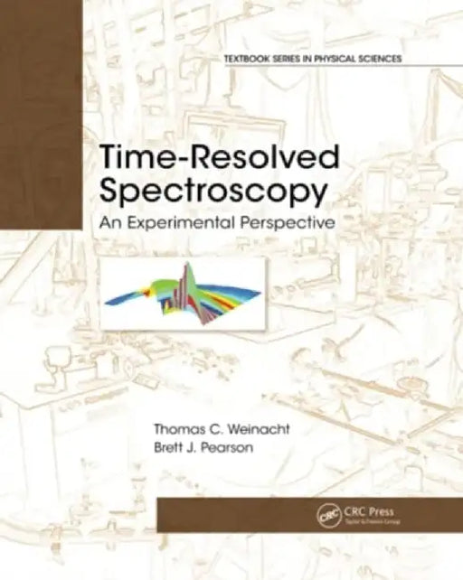 Time-Resolved Spectroscopy: An Experimental Perspective by Thomas Weinacht