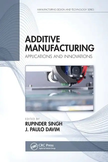 Additive Manufacturing: Applications and Innovations by Rupinder Singh