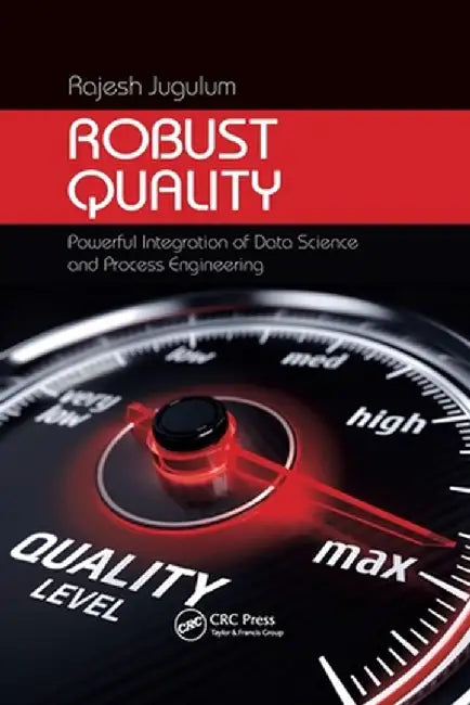 Robust Quality: Powerful Integration of Data Science and Process Engineering by Rajesh Jugulum