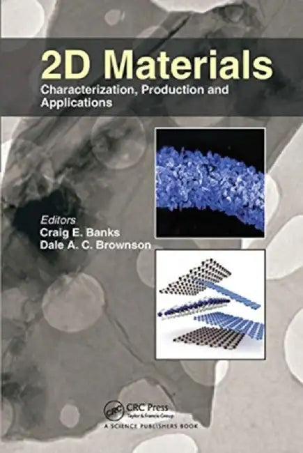 2D Materials: Characterization, Production and Applications by Craig E. Banks
