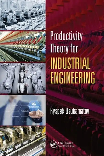 Productivity Theory for Industrial Engineering by Ryspek Usubamatov