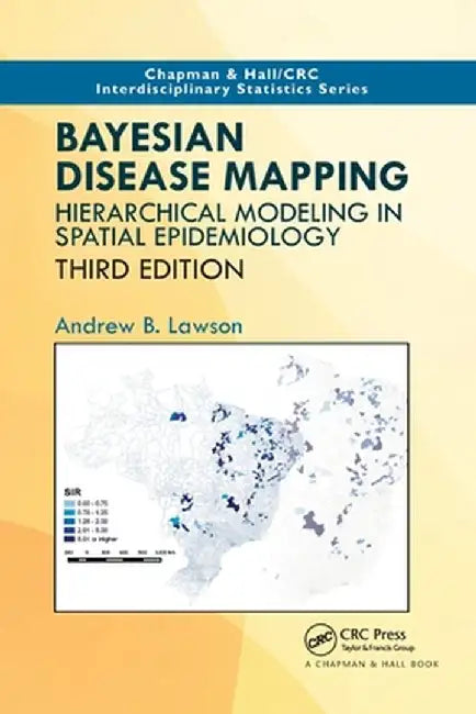 Bayesian Disease Mapping: Hierarchical Modeling in Spatial Epidemiology, Third Edition by Andrew B. Lawson