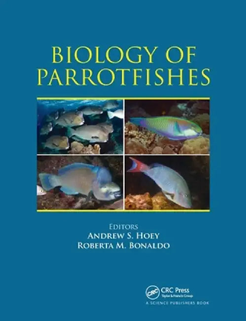 Biology of Parrotfishes by Andrew S. Hoey