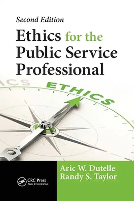 Ethics for the Public Service Professional by Aric W. Dutelle