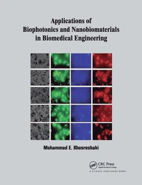 Applications of Biophotonics and Nanobiomaterials in Biomedical Engineering by Mohammad E. Khosroshahi