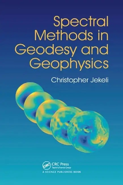 Spectral Methods in Geodesy and Geophysics by Christopher Jekeli