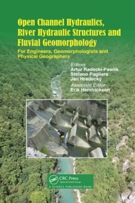 Open Channel Hydraulics, River Hydraulic Structures and Fluvial Geomorphology: For Engineers, Geomorphologists and Physical Geographers by Artur Radecki-Pawlik