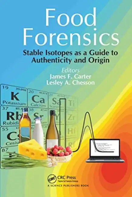 Food Forensics: Stable Isotopes as a Guide to Authenticity and Origin by James F. Carter