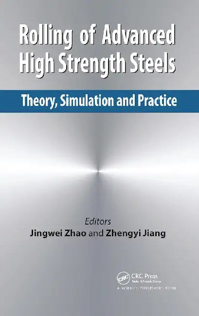 Rolling of Advanced High Strength Steels: Theory, Simulation and Practice by Jingwei Zhao