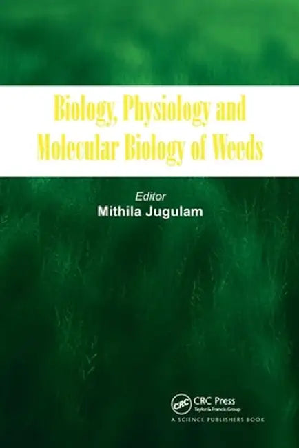 Biology, Physiology and Molecular Biology of Weeds by Mithila Jugulam