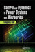 Control and Dynamics in Power Systems and Microgrids by Lingling Fan