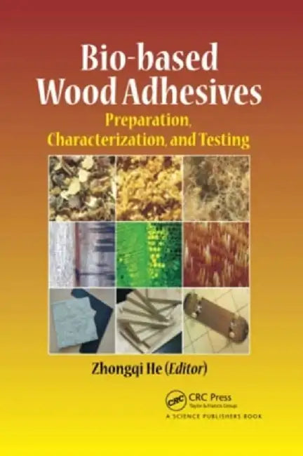 Bio-Based Wood Adhesives: Preparation, Characterization, and Testing by Zhongqi He