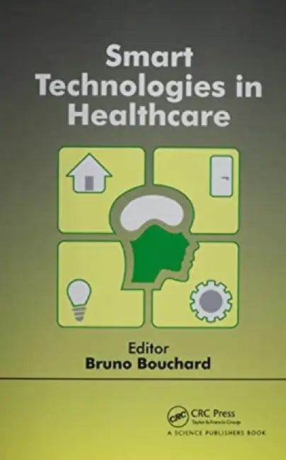 Smart Technologies in Healthcare by Bruno Bouchard