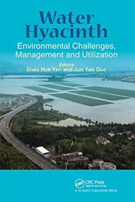 Water Hyacinth: Environmental Challenges, Management and Utilization by Shaohua Yan