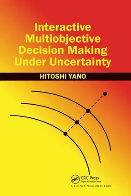 Interactive Multiobjective Decision Making Under Uncertainty by Hitoshi Yano