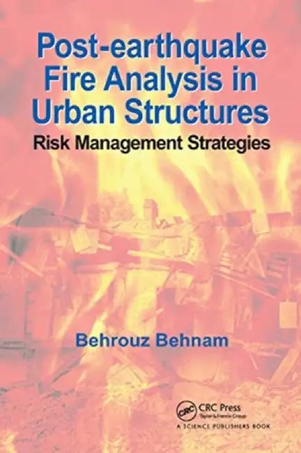 Post-Earthquake Fire Analysis in Urban Structures: Risk Management Strategies by Behrouz Behnam