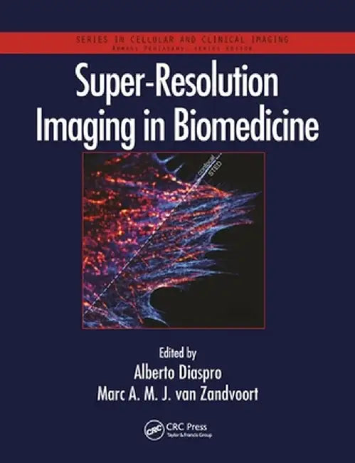 Super-Resolution Imaging in Biomedicine by Alberto Diaspro