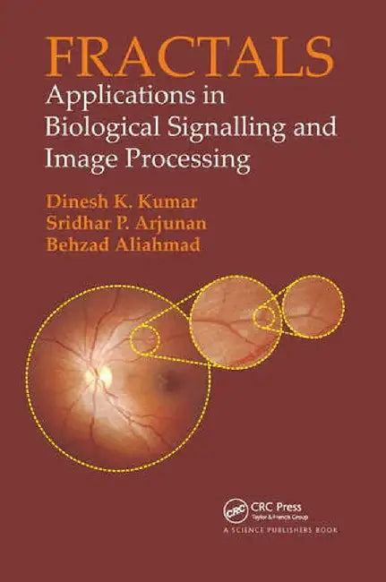 Fractals: Applications in Biological Signalling and Image Processing by Dinesh Kumar