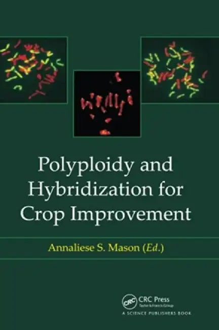 Polyploidy and Hybridization for Crop Improvement by Annaliese S. Mason