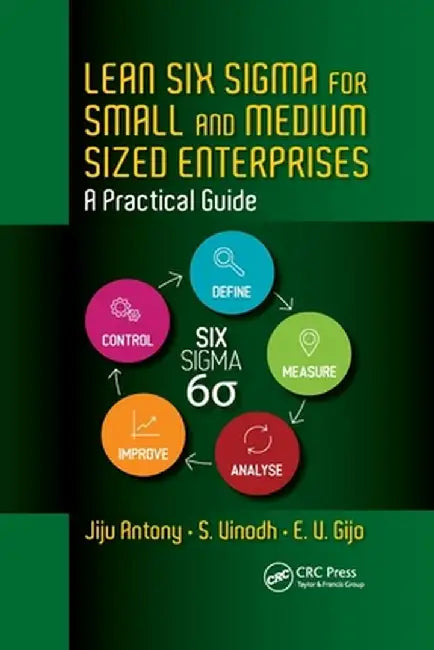 Lean Six SIGMA for Small and Medium Sized Enterprises: A Practical Guide by Jiju Antony