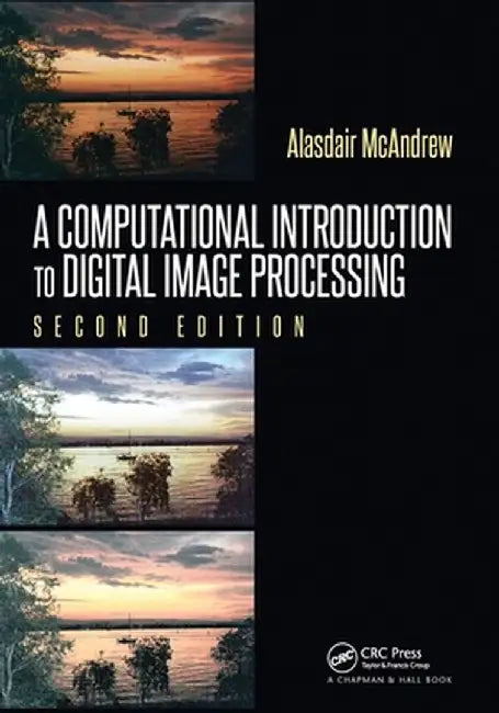 A Computational Introduction to Digital Image Processing by Alasdair McAndrew