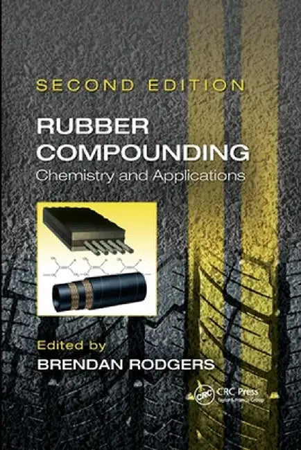 Rubber Compounding: Chemistry and Applications, Second Edition by Brendan Rodgers