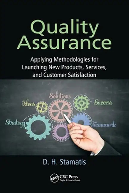 Quality Assurance: Applying Methodologies for Launching New Products, Services, and Customer Satisfaction by D. H. Stamatis