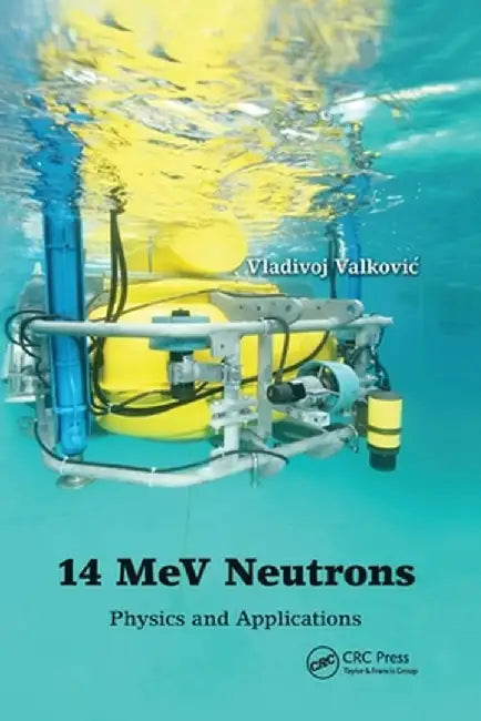 14 Mev Neutrons: Physics and Applications by Vladivoj Valkovic