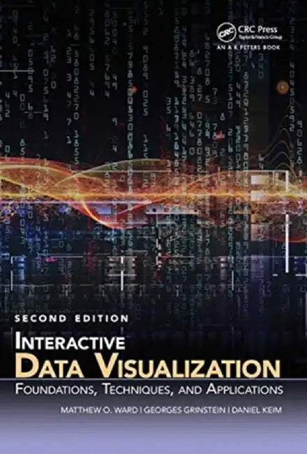 Interactive Data Visualization: Foundations, Techniques, and Applications, Second Edition by Matthew O. Ward