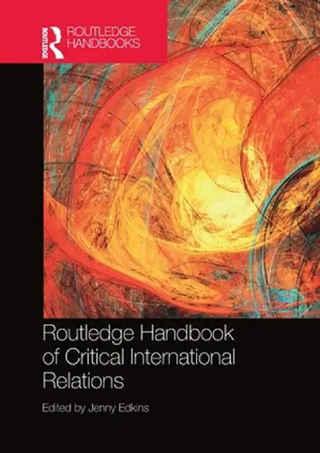 Routledge Handbook of Critical International Relations by Jenny Edkins