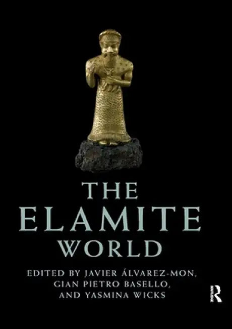 The Elamite World by Javier Álvarez-Mon