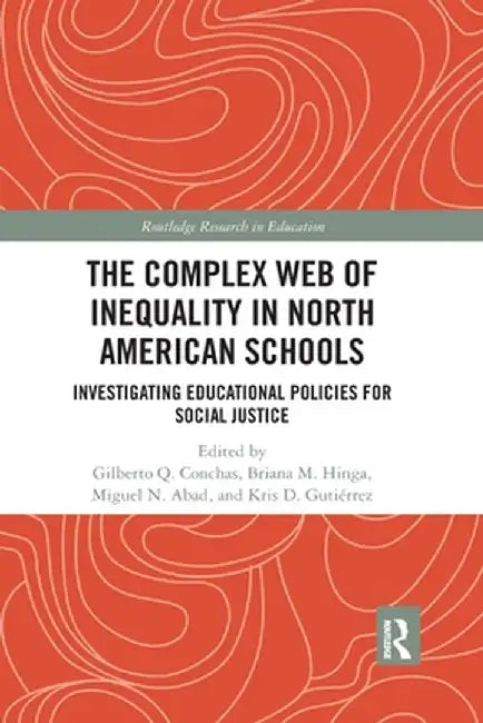 The Complex Web of Inequality in North American Schools: Investigating Educational Policies for Social Justice by Gilberto Q. Conchas
