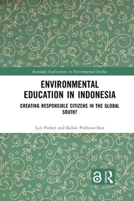 Environmental Education in Indonesia: Creating Responsible Citizens in the Global South? by Lyn Parker