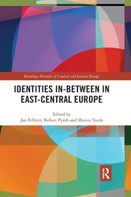 Identities In-Between in East-Central Europe by Jan Fellerer
