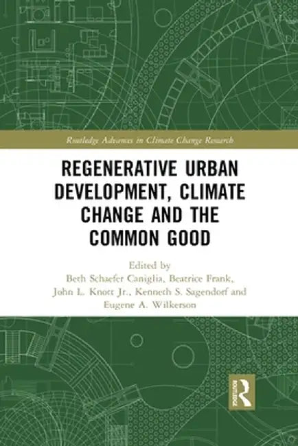 Regenerative Urban Development, Climate Change and the Common Good by Beth Caniglia