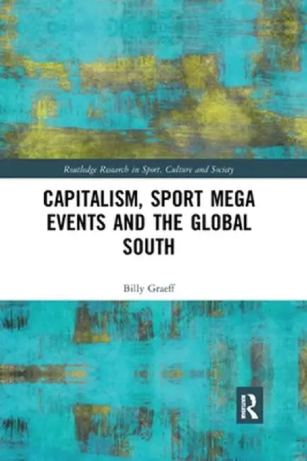 Capitalism, Sport Mega Events and the Global South by Billy Graeff