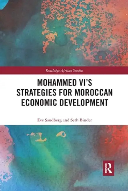 Mohammed VI's Strategies for Moroccan Economic Development by Eve Sandberg