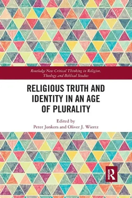 Religious Truth and Identity in an Age of Plurality by Peter Jonkers