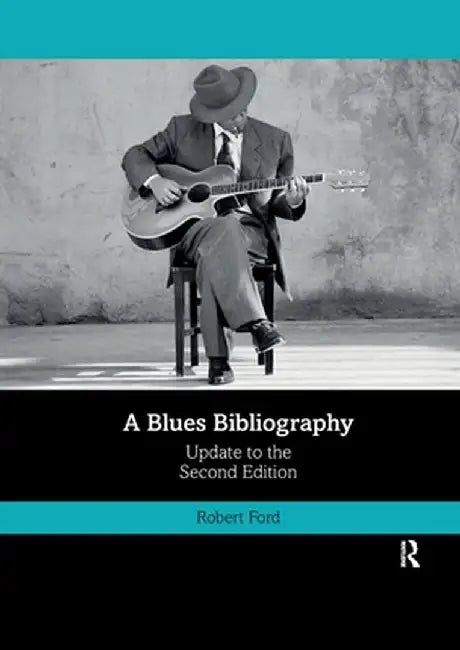 A Blues Bibliography: Second Edition: Volume 2 by Robert Ford