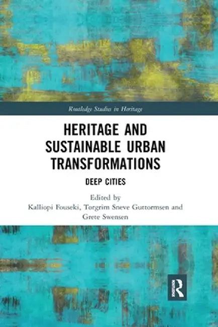 Heritage and Sustainable Urban Transformations: Deep Cities by Kalliopi Fouseki