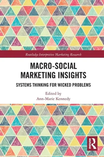 Macro-Social Marketing Insights: Systems Thinking for Wicked Problems by Ann-Marie Kennedy