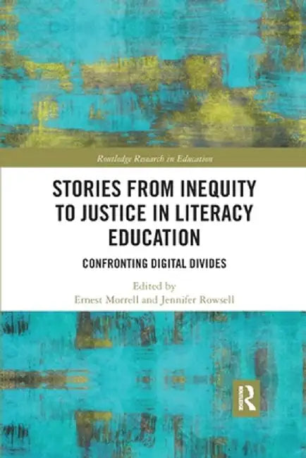 Stories from Inequity to Justice in Literacy Education: Confronting Digital Divides by Ernest Morrell