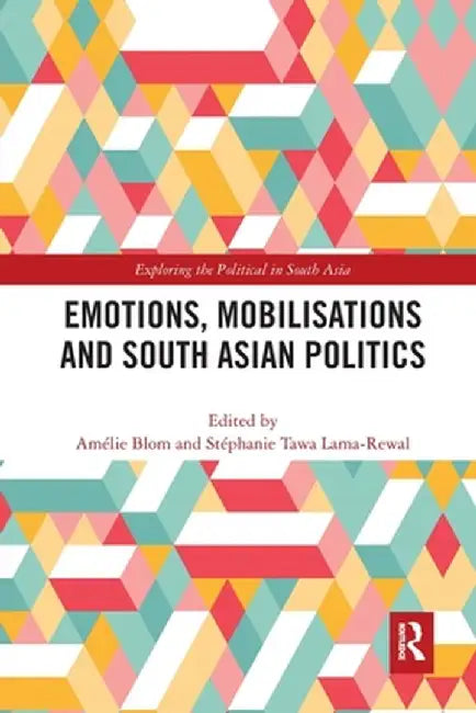 Emotions, Mobilisations and South Asian Politics by Amélie Blom