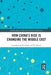 How China's Rise Is Changing the Middle East by Anoushiravan Ehteshami