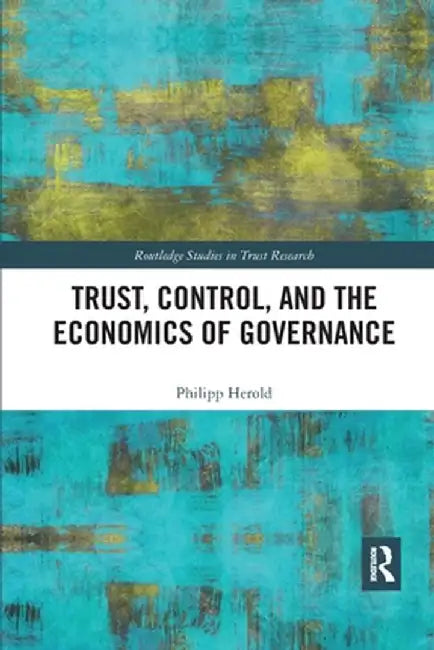 Trust, Control, and the Economics of Governance by Philipp Herold